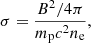 $$ \begin{aligned} \sigma =\frac{B^2/4\pi }{m_\mathrm{p} c^2n_\mathrm{e} }, \end{aligned} $$