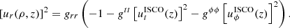 $$ \begin{aligned} \left[u_r(\rho ,z)\right]^2=g_{rr}\left(-1-g^{tt}\left[u_t^\mathrm{ISCO} (z)\right]^2-g^{\phi \phi }\left[u_\phi ^\mathrm{ISCO} (z)\right]^2\right). \end{aligned} $$