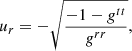 $$ \begin{aligned} u_r=-\sqrt{\frac{-1-g^{tt}}{g^{rr}}}, \end{aligned} $$