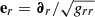$ \mathbf{e}_r=\boldsymbol{\partial}_r/\sqrt{g_{rr}} $