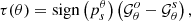 $$ \begin{aligned} \tau (\theta )=\mathrm{sign}\left(p_s^\theta \right)\left(\mathcal{G} _\theta ^o-\mathcal{G} _\theta ^s\right), \end{aligned} $$