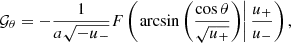 $$ \begin{aligned} \mathcal{G} _\theta =-\frac{1}{a\sqrt{-u_-}}F\left(\left.\arcsin \left(\frac{\cos {\theta }}{\sqrt{u_+}}\right)\right|\frac{u_+}{u_-}\right), \end{aligned} $$