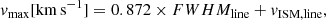 $$ \begin{aligned} { v}_{\rm max} [\mathrm{km\,s}^{-1}] = 0.872 \times FWHM_{\rm line} + { v}_{\rm ISM,line} , \end{aligned} $$
