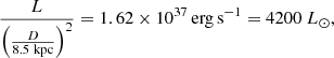 $$ \begin{aligned} \frac{L}{\left( \frac{D}{8.5 \ \mathrm{kpc}} \right)^2} = 1.62\times 10^{37}\,\mathrm{erg\,s^{-1}} = 4200 \ L_\odot ,\end{aligned} $$