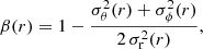 $$ \begin{aligned} \beta (r) = 1 - \displaystyle {\frac{\sigma _{\theta }^{2}(r) + \sigma _{\phi }^{2}(r)}{2 \,\sigma _{\rm r}^{2}(r)}}, \end{aligned} $$