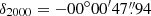 $ \delta_{2000} = -00^\circ00^{\prime}47{{\overset{\prime\prime}{.}}}94 $