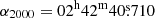 $ \alpha_{2000} = 02^{\mathrm{h}}42^{\mathrm{m}}40{{\overset{\text{s}}{.}}}710 $