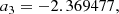 $$ \begin{aligned} a_3&= -2.369477, \end{aligned} $$