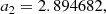$$ \begin{aligned} a_2&= 2.894682, \end{aligned} $$