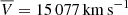 $ \overline{V} =15\,077\,\mathrm{km\,s}^{-1} $