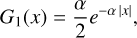 ${G_1}\left( x \right) = {\alpha \over 2}{e^{ - \alpha \left| x \right|}},$