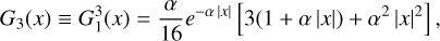${G_3} \equiv G_1^3\left( x \right) = {\alpha \over {16}}{e^{ - \alpha \left| x \right|}}\left[ {3\left( {1 + \alpha \left| x \right|} \right) + {\alpha ^2}{{\left| x \right|}^2}} \right],$