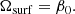 $$ \begin{aligned} \Omega _{\rm surf}&=\beta _0. \end{aligned} $$