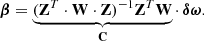 $$ \begin{aligned} \boldsymbol{\beta }=\underbrace{(\mathbf Z ^T\cdot \mathbf W \cdot \mathbf Z )^{-1}\mathbf Z ^T \mathbf W }_\mathbf{C }\cdot \,\boldsymbol{\delta \omega }. \end{aligned} $$