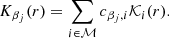 $$ \begin{aligned} K_{\beta _j}(r)=\sum _{i\in \mathcal{M} }c_{\beta _j,i}\mathcal{K} _i(r). \end{aligned} $$