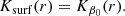 $$ \begin{aligned} K_{\rm surf}(r)&=K_{\beta _0}(r). \end{aligned} $$