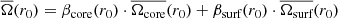 $$ \begin{aligned} \overline{\Omega }(r_0)=\beta _\text{core}(r_0)\cdot \overline{\Omega _\text{core}}(r_0)+\beta _\text{surf}(r_0)\cdot \overline{\Omega _\text{surf}}(r_0) \end{aligned} $$