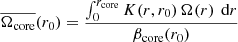 $$ \begin{aligned} \overline{\Omega _\text{core}}(r_0)=\frac{\int _0^{r_\text{core}}K(r,r_0)\,\Omega (r)\,\text{ d}r}{\beta _\text{core}(r_0)}\end{aligned} $$