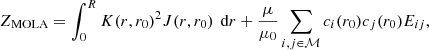 $$ \begin{aligned} Z_\text{MOLA}=\int _0^RK(r,r_0)^2J(r,r_0)\,\text{ d}r+\frac{\mu }{\mu _0}\sum _{i,j\in \mathcal{M} }c_i(r_0)c_j(r_0)E_{ij}, \end{aligned} $$