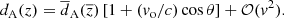 $$ \begin{aligned} d_{\rm A}(z)=\overline{d}_{\rm A}(\overline{z})\left[1+(v_{\rm o}/c) \cos \theta \right] +\mathcal{O} (v^2) . \end{aligned} $$