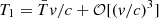 $ T_1 = \bar{T} v/c + \mathcal{O}[(v/c)^3] $