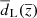 $ \overline{d}_{\mathrm{L}}(\overline{z}) $
