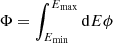 $ \Phi = \int_{E_\mathrm{min}}^{E_\mathrm{max}} {\rm d}{E} \phi $