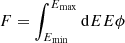 $ F = \int_{E_\mathrm{min}}^{E_\mathrm{max}} {\rm d}{E} E \phi $