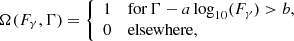 $$ \begin{aligned} \Omega (F_\gamma , \Gamma ) = {\left\{ \begin{array}{ll} 1&\mathrm{for} \,\Gamma - a\log _{10}(F_\gamma ) > b, \\ 0&\mathrm{elsewhere}, \end{array}\right.} \end{aligned} $$
