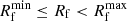 $ R_\mathrm{f}^\mathrm{min} \leq R_\mathrm{f} < R_\mathrm{f}^\mathrm{max} $