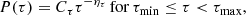 $$ \begin{aligned} P(\tau ) = C_\tau \tau ^{-\eta _\tau } \,\mathrm{for}\,\tau _\mathrm{min} \le \tau < \tau _\mathrm{max} , \end{aligned} $$