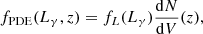 $$ \begin{aligned} f_\mathrm{PDE} (L_\gamma , z) = f_L(L_\gamma ) \frac{\mathrm{d}{N}}{\mathrm{d}{V}}(z), \end{aligned} $$
