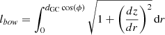 $$ \begin{aligned} l_{bow}=\int _{0}^{d_{\mathrm{GC} }\cos (\phi )}\sqrt{1+\left(\frac{dz}{dr}\right)^{2}}\,\mathrm{d} r \end{aligned} $$
