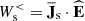 $ W^{ < }_{\mathrm{s}}=\overline{\mathbf{J}}_{\mathrm{s}}\cdot\widehat{\mathbf{E}} $