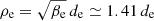 $ \rho_{\mathrm{e}}=\sqrt{\beta_{\mathrm{e}}}\,d_{\mathrm{e}}\simeq1.41\,d_{\mathrm{e}} $