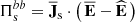 $$ \begin{aligned}&\Pi ^{bb}_{\rm s} = \overline{\mathbf{J }}_{\rm s}\cdot \left(\,\overline{\mathbf{E }}-\widehat{\mathbf{E }}\,\right) \end{aligned} $$