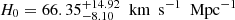 $ H_0=66.35^{+14.92}_{-8.10}{\ \text{ km}\ \text{ s}^{-1}\ \text{ Mpc}^{-1}} $