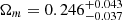 $ \Omega_m=0.246^{+ 0.043}_{-0.037} $