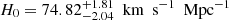 $ H_0=74.82^{+1.81}_{-2.04}{\ \text{ km}\ \text{ s}^{-1}\ \text{ Mpc}^{-1}} $
