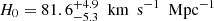 $ H_0=81.6^{+4.9}_{-5.3} {\ \text{ km}\ \text{ s}^{-1}\ \text{ Mpc}^{-1}} $