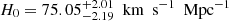 $ H_0=75.05^{+2.01}_{-2.19}{\ \text{ km}\ \text{ s}^{-1}\ \text{ Mpc}^{-1}} $