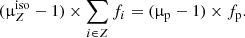 $$ \begin{aligned} (\upmu _Z^{\mathrm{iso}}-1) \times \sum _{i \in Z} f_i = (\upmu _{\rm p} -1)\times f_{\rm p}. \end{aligned} $$