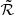 $ \tilde{\mathcal{R}} $