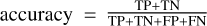 ${\rm{accuracy}} = {{{\rm{TP}}} \over {{\rm{TP}} + {\rm{TN + FP + FN}}}}$