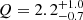 $ Q = 2.2_{-0.7}^{+1.0} $