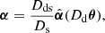 $$ \begin{aligned} \boldsymbol{\alpha } = \frac{D_{\rm ds}}{D_{\rm s}} {\hat{\boldsymbol{\alpha }}}(D_{\rm d} {\boldsymbol{\theta }}), \end{aligned} $$