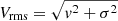 $ V_{\mathrm{rms}} =\sqrt{v^2 + \sigma^2} $