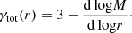 $$ \begin{aligned} \gamma _{\rm tot}(r) = 3 - \frac{\mathrm{d\,log}M}{\mathrm{d\,log}r}\cdot \end{aligned} $$