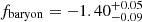 $ f_{\mathrm{baryon}} = -1.40_{-0.09}^{+0.05} $