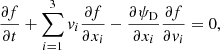 $$ \begin{aligned} \frac{\partial f}{\partial t} + \sum _{i=1}^{3} v_i \frac{\partial f}{\partial x_i} - \frac{\partial \psi _{\rm D}}{\partial x_i} \frac{\partial f}{\partial v_i} = 0, \end{aligned} $$